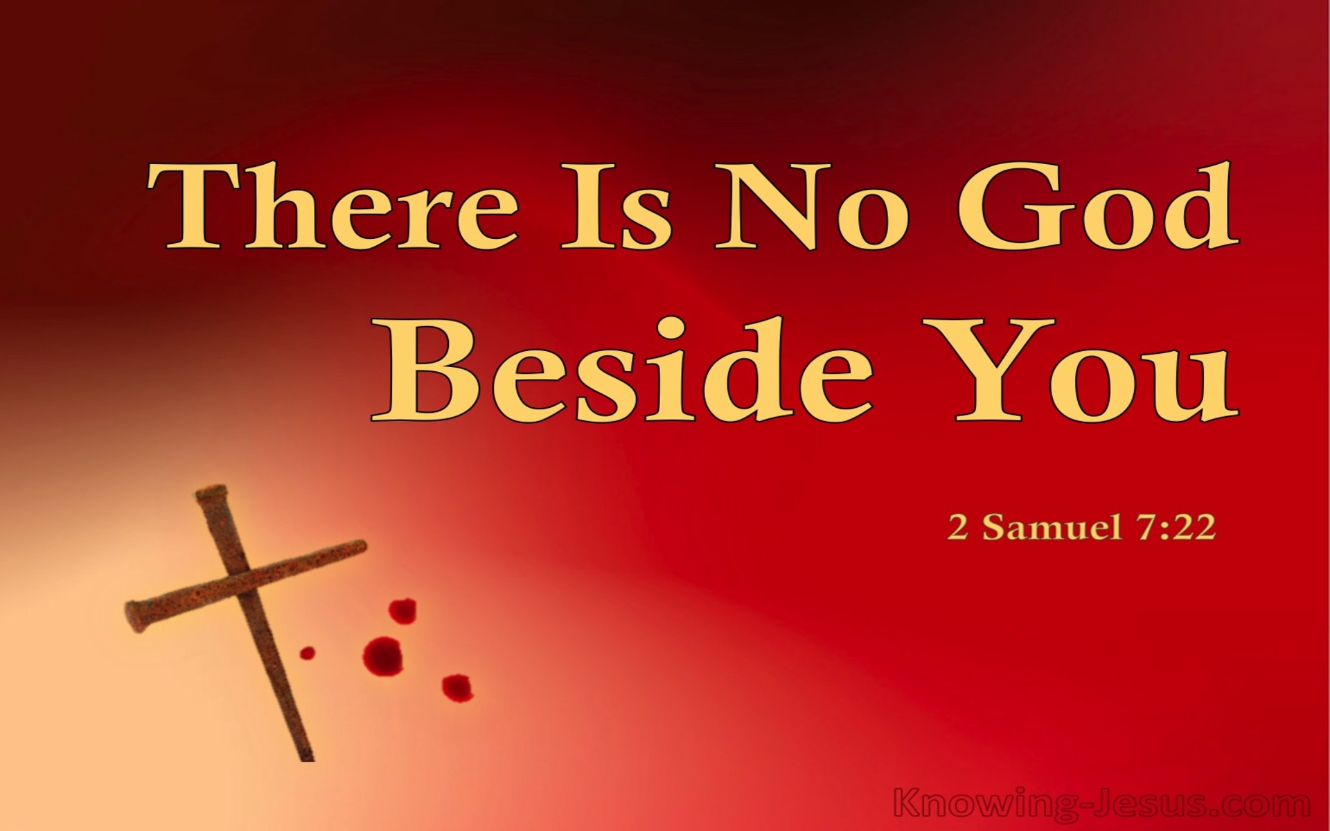 2 Samuel 7:22 There Is No God Beside You (red)